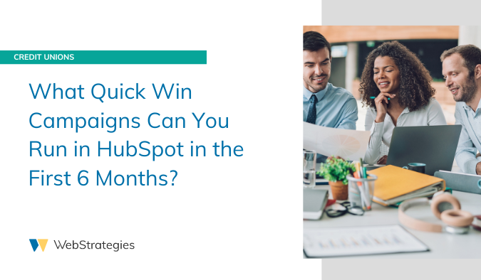 What Quick Win Campaigns Can You Run in HubSpot in the First 6 Months?